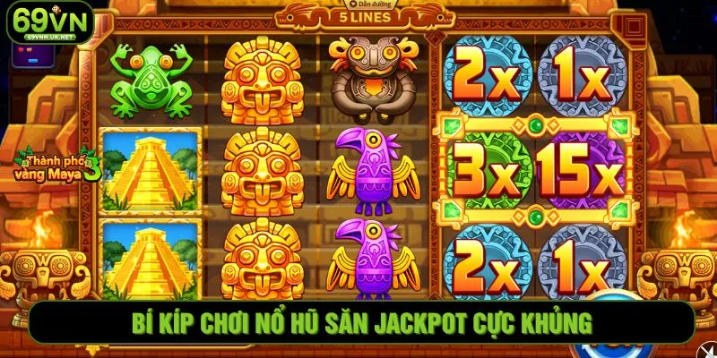 Bí kíp chơi nổ hũ săn jackpot cực khủng