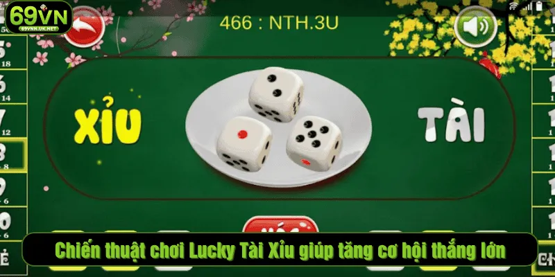 Chiến thuật chơi Lucky Tài Xỉu giúp tăng cơ hội thắng lớn
