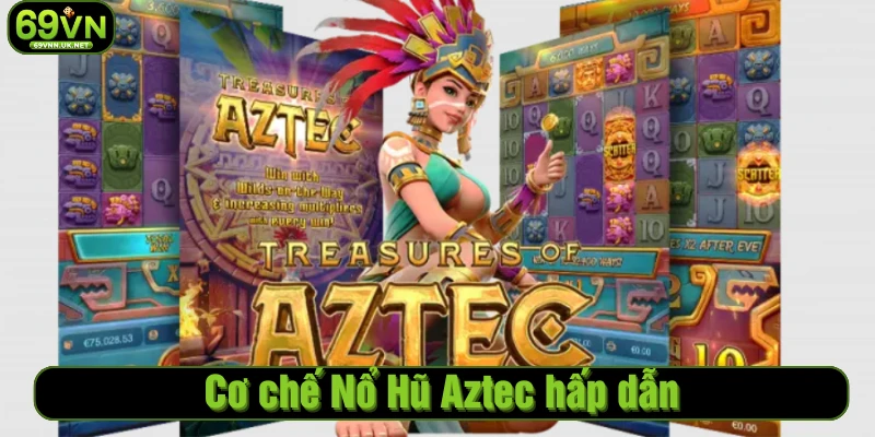 Cơ chế Nổ Hũ Aztec hấp dẫn