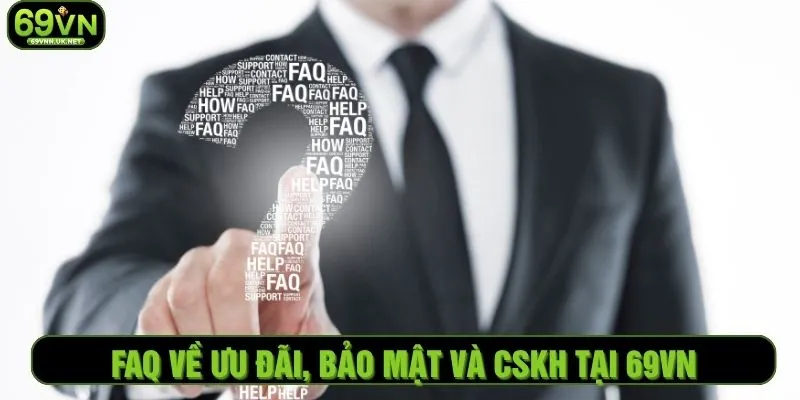 FAQ về ưu đãi, bảo mật và CSKH tại 69VN