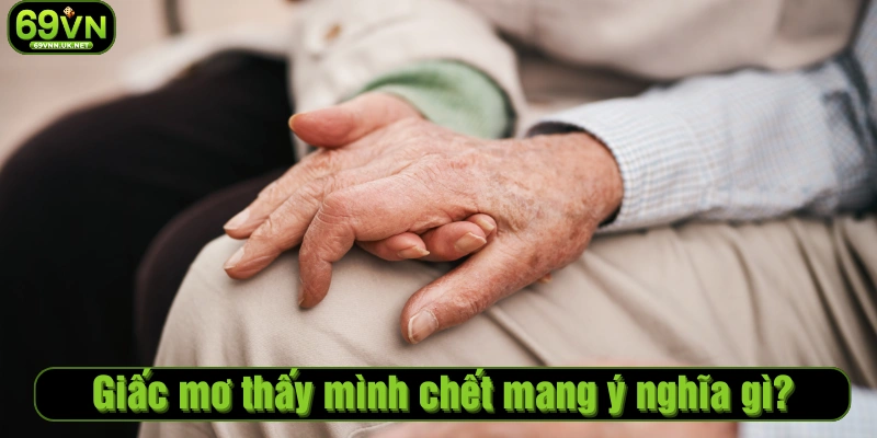 Giấc mơ thấy mình chết mang ý nghĩa gì
