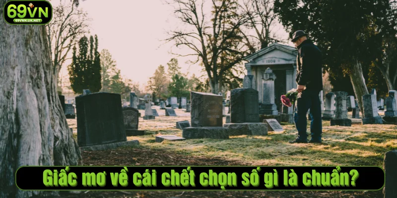 Giấc mơ về cái chết chọn số gì là chuẩn