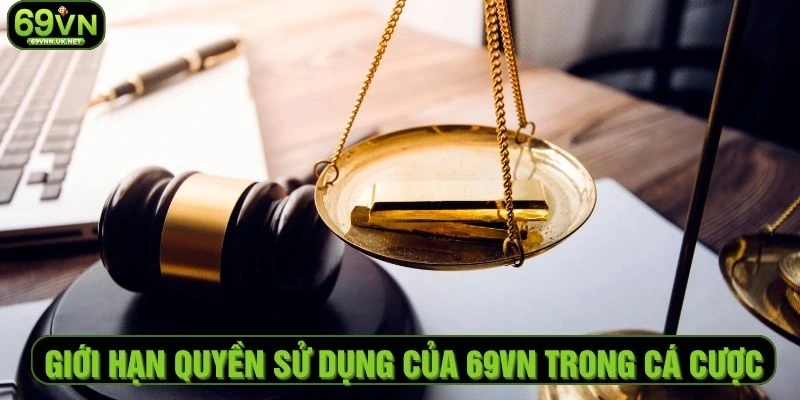 Giới hạn quyền sử dụng của nhà cái trong cá cược