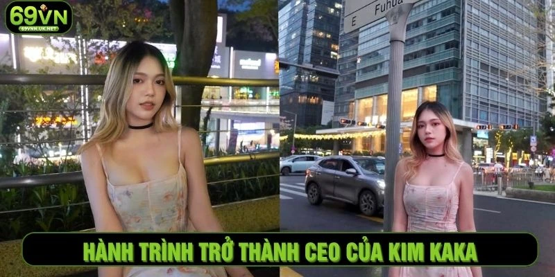 Hành trình trở thành CEO của Kim Kaka