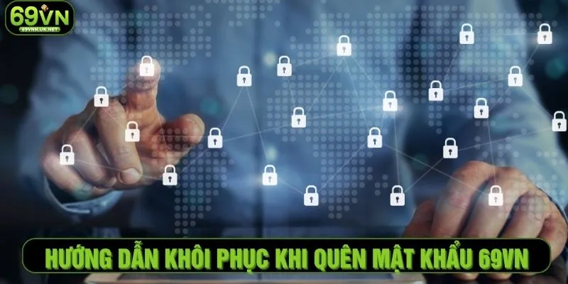 Hướng dẫn khôi phục khi quên mật khẩu 69VN