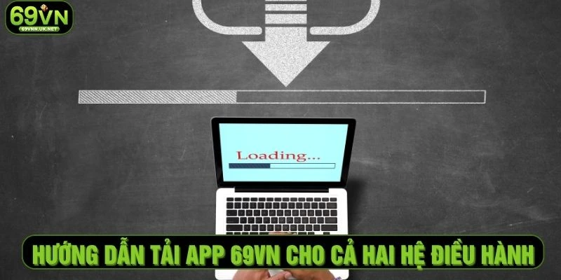 Hướng dẫn tải app 69VN cho cả hai hệ điều hành