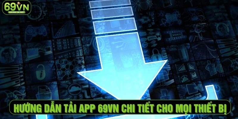 Hướng Dẫn Tải App 69VN Chi Tiết Cho Mọi Thiết Bị