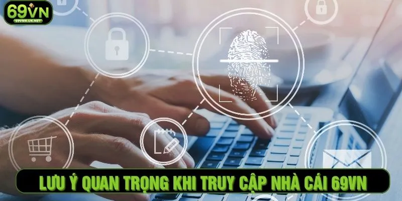 Lưu ý quan trọng khi truy cập nhà cái 69VN