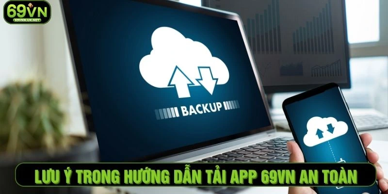 Lưu ý trong hướng dẫn tải app 69VN an toàn