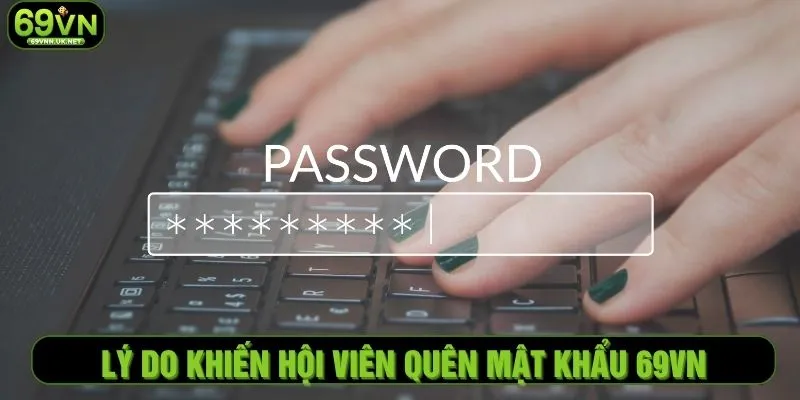 Lý do khiến hội viên quên mật khẩu 69VN