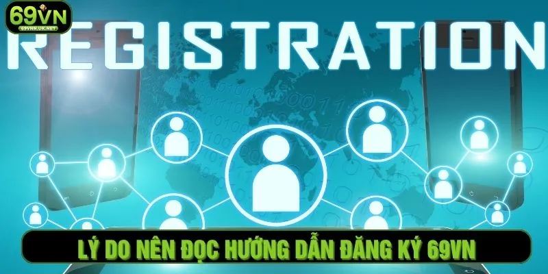 Lý do nên đọc hướng dẫn đăng ký 69VN