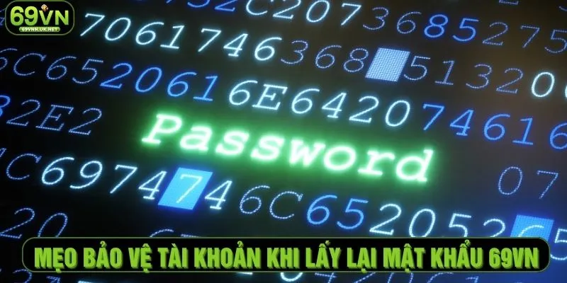 Mẹo bảo vệ tài khoản khi lấy lại mật khẩu 69VN