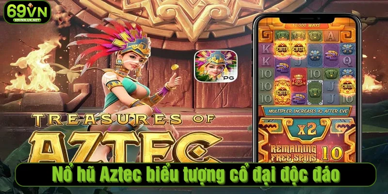 Nổ Hũ Aztec biểu tượng cổ đại độc đáo