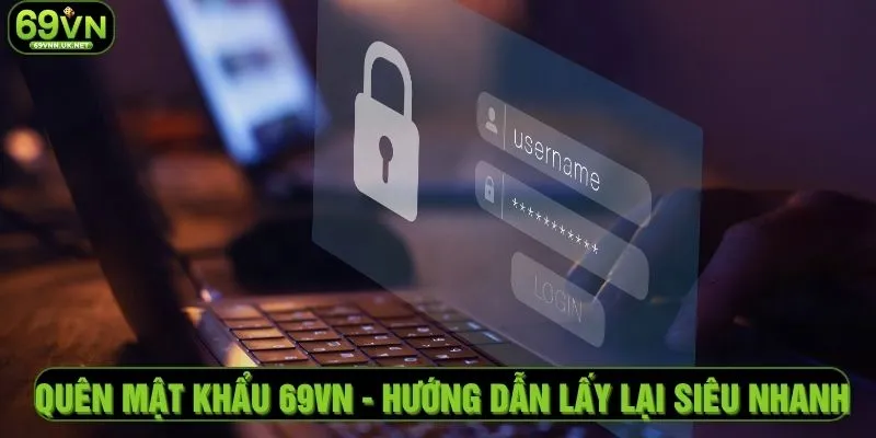 Quên Mật Khẩu 69VN - Hướng Dẫn Lấy Lại Siêu Nhanh
