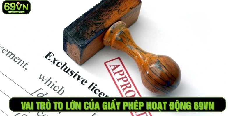Vai trò to lớn của giấy phép hoạt động 69VN